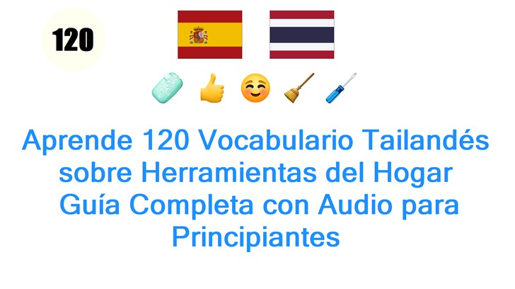 Aprende 120 Vocabulario Tailandés sobre Herramientas del Hogar: Guía Completa con Audio para Principiantes